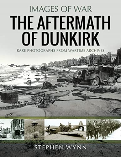Dunkirk And The Aftermath: Rare Photographs From Wartime Archives