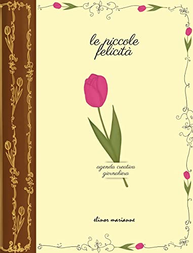 Le Piccole Felicità. Agenda Creativa Giornaliera