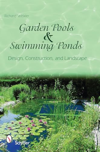 Garden Pools And Swimming Ponds: Building, Planting, Care: Design, Construction, And Landscape