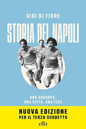 Storia Del Napoli. Una Squadra, Una Città, Una Fede. Nuova Ediz.