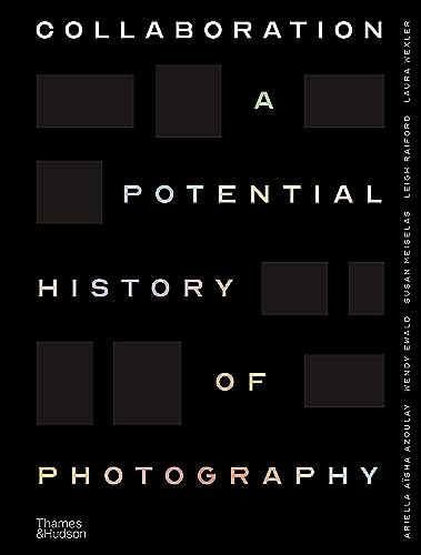 Collaboration: A Potential History Of Photography