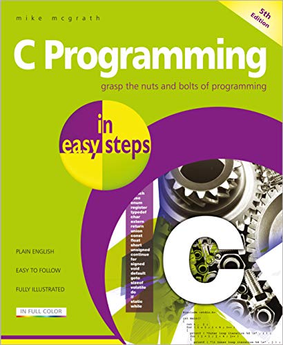 C Programming In Easy Steps: Updated For The Gnu Compiler Version 6.3.0
