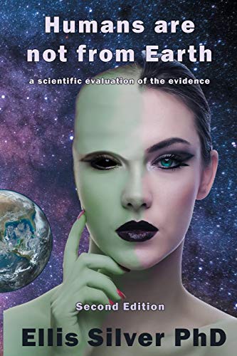 Humans Are Not From Earth: A Scientific Evaluation Of The Evidence: A Scientific Evaluation Of The Evidence: A