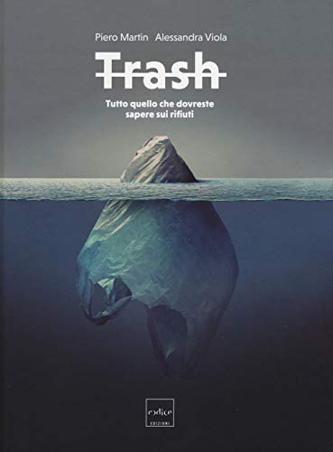 Trash. Tutto Quello Che Dovreste Sapere Sui Rifiuti