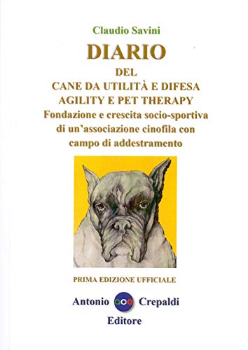 Diario Del Cane Da Utilità E Difesa Agility E Pet Therapy. Fondazione E Crescita Socio-Sportiva Di Un'Associazione Cinofila Con Campo Di Addestramento