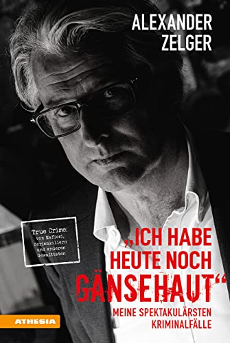 Ich Habe Heute Noch Gänsehaut. Meine Spektakulärsten Kriminalfälle. True Crime: Von Mafiosi, Serienkillern Und Anderen Gewalttaten