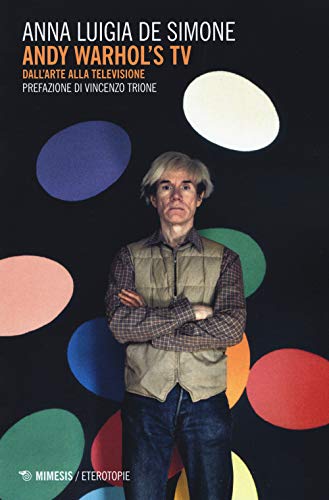 Andy Warhol'S Tv. Dall'Arte Alla Televisione
