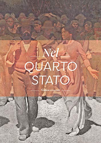Nel Quarto Stato. Indagine Interdisciplinare Sull'Opera Di Giuseppe Pellizza Da Volpedo. Ediz. Illustrata