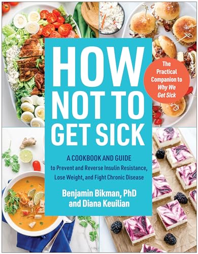 How Not To Get Sick: A Cookbook And Guide To Prevent And Reverse Insulin Resistance, Lose Weight, And Fight Chronic Disease