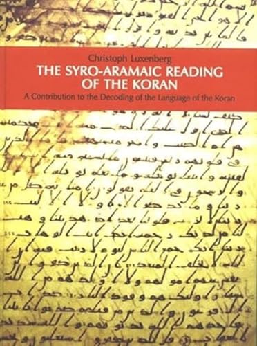 The Syro-Aramaic Reading Of The Koran: A Contribution To The Decoding Of The Language Of The Koran