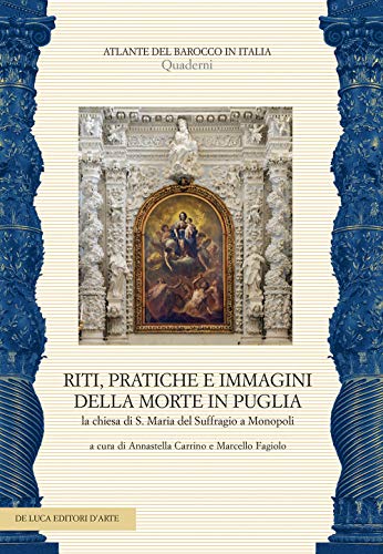 Riti, Pratiche E Immagini Della Morte In Puglia. La Chiesa Di S. Maria Del Suffragio A Monopoli. Ediz. A Colori. Con Cd-Audio