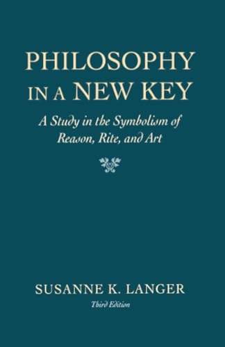Philosophy In A New Key A Study In The Symbolism O: A Study In The Symbolism Of Reason, Rite, And Art, Third Edition