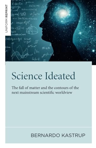 Science Ideated: The Fall Of Matter And The Contours Of The Next Mainstream Scientific Worldview