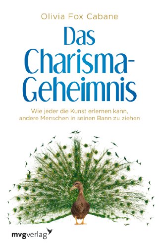 Das Charisma-Geheimnis: Wie Jeder Die Kunst Erlernen Kann, Andere Menschen In Seinen Bann Zu Ziehen