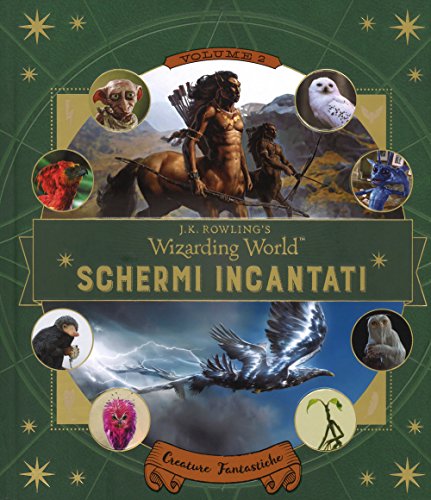 Schermi Incantati. Il Magico Mondo Di J.K. Rowling. Creature Fantastiche (Vol. 2)