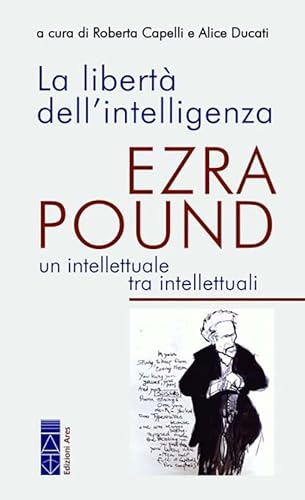 La Libertà Dell'Intelligenza. Ezra Pound, Un Intellettuale Tra Intellettuali