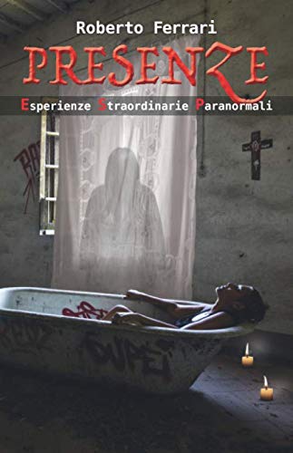 Presenze: Esperienze Straordinarie Paranormali