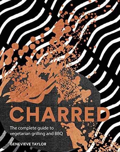 Charred: The Complete Guide To Vegetarian Grilling And Barbecue