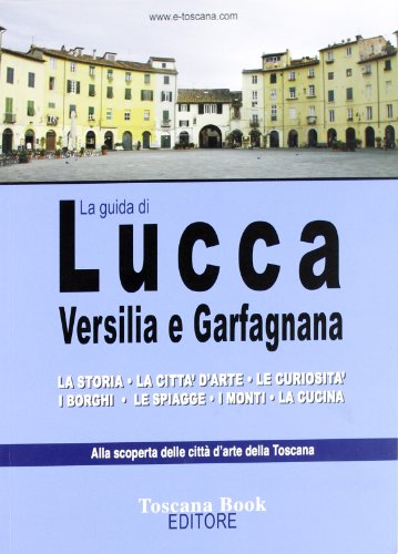 La Guida Di Lucca, Versilia E Garfagnana
