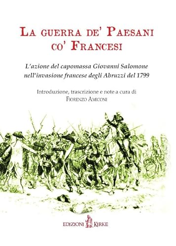 La Guerra De' Paesani Co' Francesi. L'Azione Del Capomassa Giovanni Salomone Nell'Invasione Francese Degli Abruzzi Nel 1799