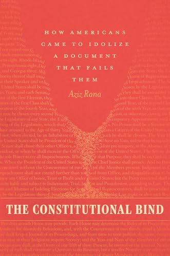 The Constitutional Bind: How Americans Came To Idolize A Document That Fails Them