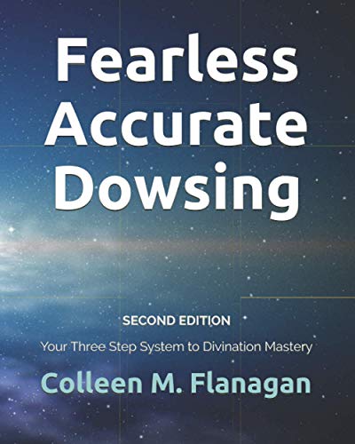 Fearless Accurate Dowsing Second Edition: Your Three Step System To Divination Mastery