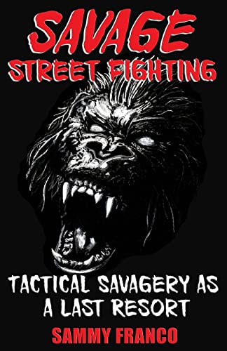 Savage Street Fighting: Tactical Savagery As A Last Resort