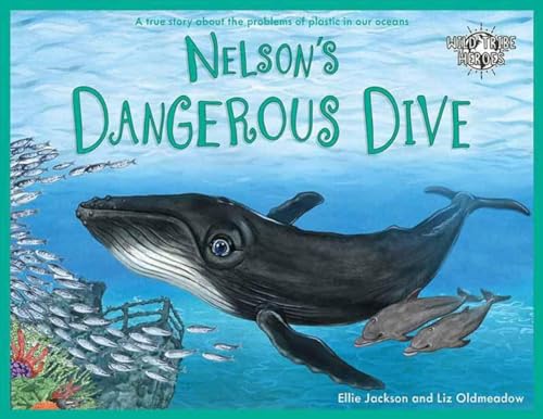 Nelson'S Dangerous Dive: A True Story About The Problems Of Ghost Fishing Nets In Our Oceans: 3