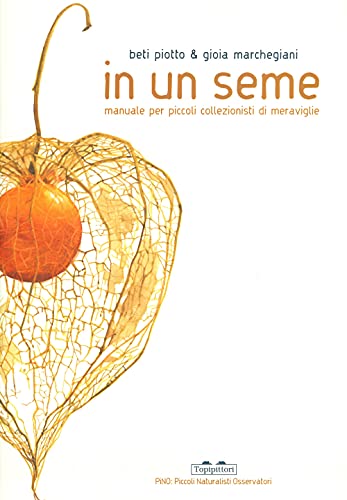 In Un Seme. Manuale Per Piccoli Collezionisti Di Meraviglie. Ediz. A Colori