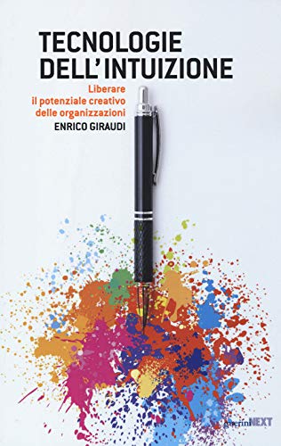 Tecnologie Dell'Intuizione. Liberare Il Potenziale Creativo Delle Organizzazioni