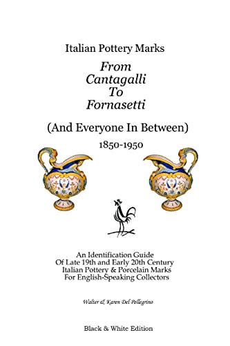 Italian Pottery Marks From Cantagalli To Fornasetti (Black And White Edition)
