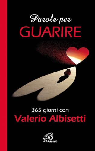 Parole Per Guarire. 365 Giorni Con Valerio Albisetti