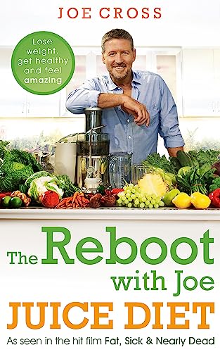 The Reboot With Joe Juice Diet: Lose Weight, Get Healthy And Feel Amazing