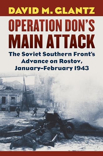 Operation Don'S Main Attack: The Soviet Southern Front'S Advance On Rostov, January-February 1943