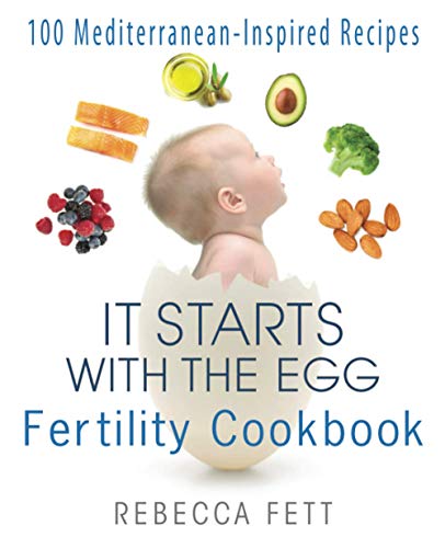 It Starts With The Egg Fertility Cookbook: 100 Mediterranean-Inspired Recipes: 2