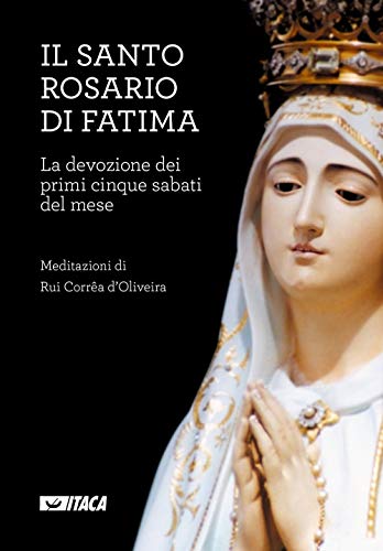 Il Santo Rosario Di Fatima. La Devozione Dei Primi Cinque Sabati Del Mese