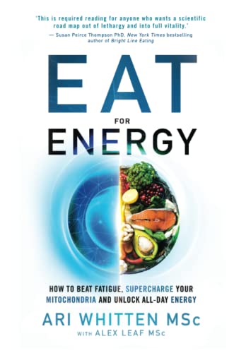 Eat For Energy: How To Beat Fatigue, Supercharge Your Mitochondria, And Unlock All-Day Energy