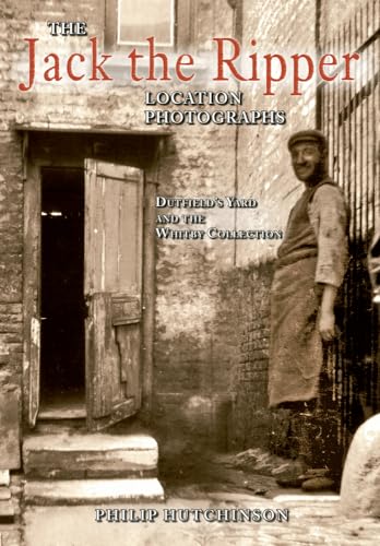 The Jack The Ripper Location Photographs: Dutfields Yard And The Whitby Collection
