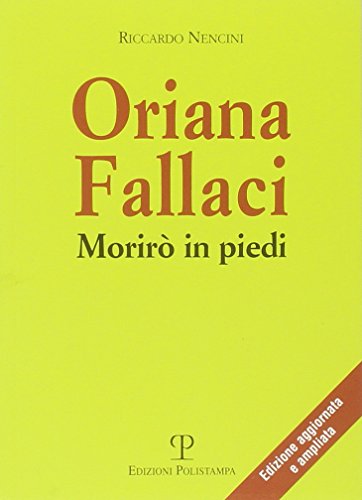 Oriana Fallaci. Morirò In Piedi