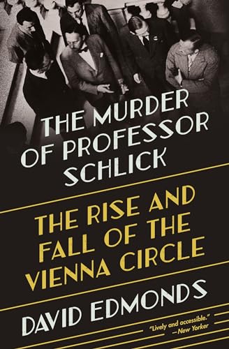 The Murder Of Professor Schlick: The Rise And Fall Of The Vienna Circle