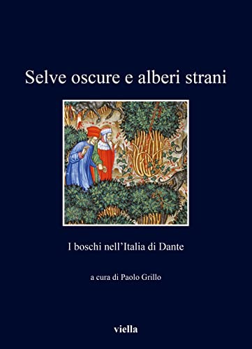 Selve Oscure E Alberi Strani. I Boschi Nell'Italia Di Dante