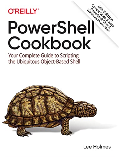 Powershell Cookbook: The Complete Guide To Scripting Microsoft'S Command Shell: Your Complete Guide To Scripting The Ubiquitous Object-Based Shell