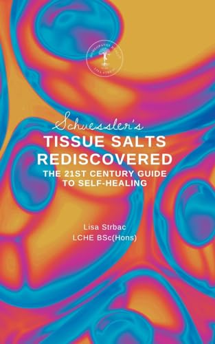 Schuessler'S Tissue Salts Rediscovered: The 21St Century Guide To Self-Healing
