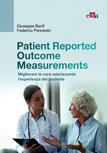 Patient-Reported Outcome Measures. Migliorare La Cura Valorizzando L'Esperienza Del Paziente