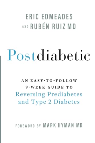 Postdiabetic: An Easy-To-Follow 9-Week Guide To Reversing Prediabetes And Type 2 Diabetes
