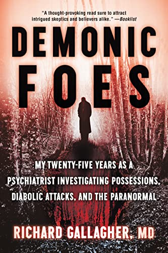 Demonic Foes: My Twenty-Five Years As A Psychiatrist Investigating Possessions, Diabolic Attacks, And The Paranormal