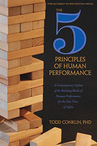 The 5 Principles Of Human Performance: A Contemporary Updateof The Building Blocks Of Human Performance For The New View Of Safety