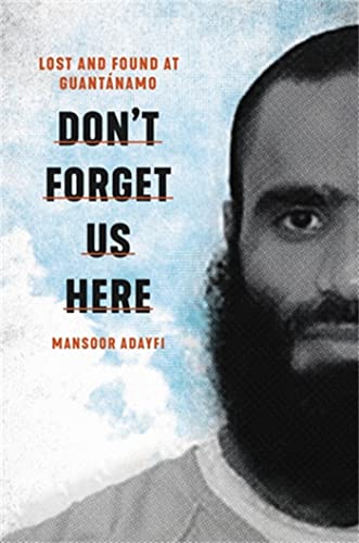 Don'T Forget Us Here: Lost And Found At Guantanamo
