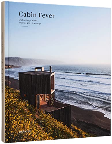 Cabin Fever: Enchanting Cabins, Shacks, And Hideaways: 1