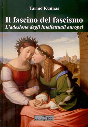 Il Fascino Del Fascismo. L'Adesione Degli Intellettuali Europei